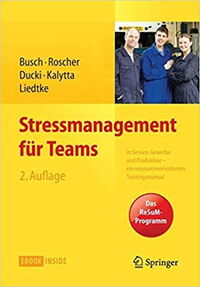 Stressmanagement für Teams in Service, Gewerbe und Produktion - ein ressourcenorientiertes Trainingsmanual