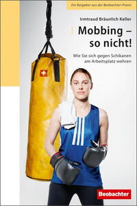 Mobbing - so nicht! Wie Sie sich gegen Schikanen am Arbeitsplatz wehren