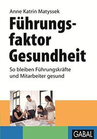 Führungsfaktor Gesundheit. So bleiben Führungskräfte und Mitarbeiter gesund