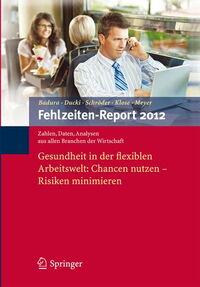 Fehlzeiten-Report 2012: Gesundheit in der flexiblen Arbeitswelt: Chancen nutzen - Risiken minimieren