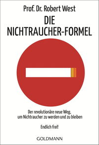 Die Nichtraucher-Formel: Der revolutionäre neue Weg, um Nichtraucher zu werden und zu bleiben - Endlich frei!