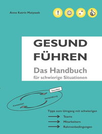 Gesund Führen: Das Handbuch für schwierige Situationen