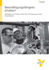 Beschäftigungsfähigkeit erhalten – Strategien und Instrumente für ein langes und gesundes Arbeitsleben