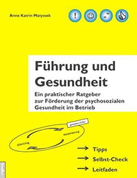 Führung und Gesundheit: Ein praktischer Ratgeber zur Förderung der psychosozialen Gesundheit im Betrieb