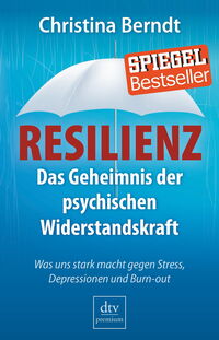 Resilienz: Das Geheimnis der psychischen Widerstandskraft - Was uns stark macht gegen Stress, Depressionen und Burn-out